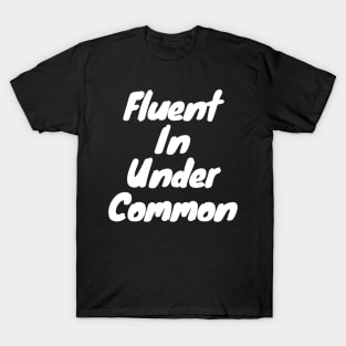 Fluent in under common T-Shirt